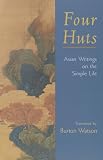 Watson, Burton: Four Huts: Asian Writings on the Simple Life