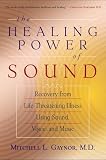 Gaynor, Mitchell L.: The Healing Power of Sound: Recovery from Life-Threatening Illness Using Sound, Voice, and Music