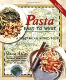 Atlas, Nava: Pasta East to West: A Vegetarian World Tour