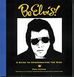 Woog, Adam: Be Elvis!: A Guide to Impersonating the King