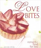 White, Jennifer: Love Bites: Romantic Food for Two