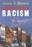 Barnes, Annie S.: Everyday Racism: A Book For All Americans