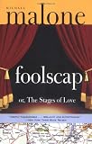 Malone, Michael: Foolscap, Or, The Stages of Love Malone, Michael: Foolscap, Or, The Stages of Love
