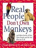 Austad, Steven N.: Real People Don't Own Monkeys: And Other Stories of Pets, Their People and the Vets Who See It All
