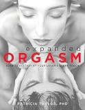 Taylor, Patricia: Expanded Orgasm: Soar to Ecstasy at Your Lover's Every Touch