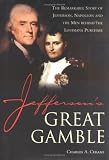 Cerami, Charles: Jefferson's Great Gamble: The Remarkable Story of Jefferson, Napoleon and the Men Behind the Louisiana Purchase Cerami, Charles: Jefferson's Great Gamble: The Remarkable Story of Jefferson, Napoleon and the Men Behind the Louisiana Purchase