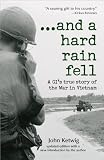 Ketwig, John: And A Hard Rain Fell: A Gi's True Story Of The War In Vietnam