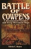 Bearss, Edwin C.: Battle of Cowpens: A Documented Narrative and Troop Movement Maps Bearss, Edwin C.: Battle of Cowpens: A Documented Narrative and Troop Movement Maps
