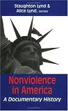 Lynd, Staughton: Nonviolence in America: A Documentary History Lynd, Staughton: Nonviolence in America: A Documentary History