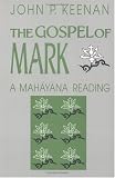 Keenan, John P.: The Gospel of Mark: A Mahayana Reading Keenan, John P.: The Gospel of Mark: A Mahayana Reading