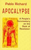 Richard, Pablo: Apocalypse: A People's Commentary on the Book of Revelation Richard, Pablo: Apocalypse: A People's Commentary on the Book of Revelation