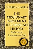Walls, Andrew Finlay: The Missionary Movement in Christian History: Studies in Transmission of Faith
