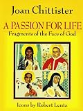 Chittister, Joan D.: A Passion for Life: Fragments of the Face of God