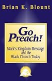 Blount, Brian K.: Go Preach!: Mark's Kingdom Message and the Black Church Today Blount, Brian K.: Go Preach!: Mark's Kingdom Message and the Black Church Today
