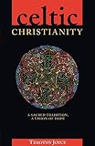 Joyce, Timothy J.: Celtic Christianity: A Sacred Tradition, a Vision of Hope