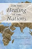 González, Justo L.: For the Healing of the Nations: The Book of Revelation in an Age of Cultural Conflict González, Justo L.: For the Healing of the Nations: The Book of Revelation in an Age of Cultural Conflict