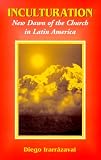 Irarrazaval, Diego: Inculturation: New Dawn of the Church in Latin America