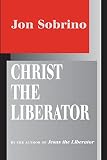 Sobrino, Jon: Christ the Liberator: A View from the Victims