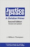 Thompson, Joseph Milburn: Justice and Peace: A Christian Primer