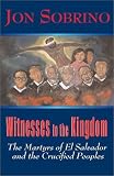 Sobrino, Jon: Witnesses to the Kingdom: The Martyrs of El Salvador and the Crucified Peoples