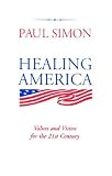 Simon, Paul: Healing America: Values and Vision for the 21st Century