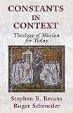 Bevans, Stephen B.: Constants in Context: A Theology of Mission for Today