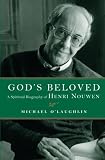 O'Laughlin, Michael: God's Beloved: A Spiritual Biography of Henri Nouwen O'Laughlin, Michael: God's Beloved: A Spiritual Biography of Henri Nouwen