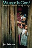 Sobrino, Jon: Where Is God?: Earthquake, Terrorism, Barbarity, And Hope
