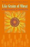 Dennis, Marie: Like Grains Of Wheat: A Spirituality Of Solidarity