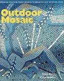 Outdoor Mosaic: Original Weather-Proof Designs to Brighten Any Exterior Space (1570761965) by Biggs, Emma Biggs, Emma: Outdoor Mosaic: Original Weather-Proof Designs to Brighten Any Exterior Space