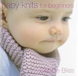 Bliss, Debbie: Baby Knits for Beginners Bliss, Debbie: Baby Knits for Beginners