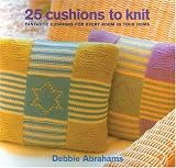 Abrahams, Debbie: 25 Cushions to Knit: Fantastic Cushions For Every Room in Your Home