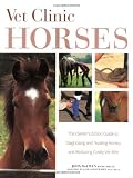 McEwen, John: Vet Clinic Horses: The Owner's Action Guide to Diagnosing and Treating Horses and Reducing Costly Vet Bills McEwen, John: Vet Clinic Horses: The Owner's Action Guide to Diagnosing and Treating Horses and Reducing Costly Vet Bills