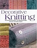 Roberts, Luise: Decorative Knitting: 100 Practical Techniques, 125 Inspirational Ideas And Over 18 Creative Projects