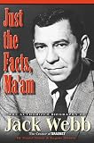 Moyer, Daniel: Just the Facts, Ma'Am: The Authorized Biography of Jack Webb