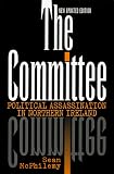 McPhilemy, Sean: The Committee: Political Assassination in Northern Ireland McPhilemy, Sean: The Committee: Political Assassination in Northern Ireland