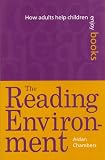Chambers, Aidan: The Reading Environment: How Adults Help Children Enjoy Books Chambers, Aidan: The Reading Environment: How Adults Help Children Enjoy Books