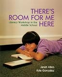 Allen, Janet: There's Room for Me Here: Literacy Workshop in the Middle School