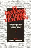 Goodman, Kenneth S.: In Defense of Good Teaching: What Teachers Need to Know About the "Reading Wars" Goodman, Kenneth S.: In Defense of Good Teaching: What Teachers Need to Know About the "Reading Wars"