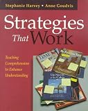 Harvey, Stephanie: Strategies That Work: Teaching Comprehension to Enhance Understanding