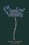 Johnston, Peter H.: Choice Words: How Our Language Affects Children's Learning Johnston, Peter H.: Choice Words: How Our Language Affects Children's Learning