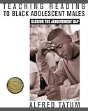 Tatum, Alfred: Teaching Reading to Black Adolescent Males: Closing the Achievement Gap Tatum, Alfred: Teaching Reading to Black Adolescent Males: Closing the Achievement Gap