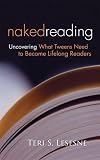 [???]: Naked Reading: Uncovering What Tweens Need to Become Lifelong Readers