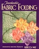 Wat, Rebecca: Fantastic Fabric Folding: Innovative Quilting Projects Wat, Rebecca: Fantastic Fabric Folding: Innovative Quilting Projects