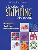 Laury, Jean Ray: The Fabric Stamping Handbook: Fun Projects, Tips & Tricks, Unlimited Possibilities Laury, Jean Ray: The Fabric Stamping Handbook: Fun Projects, Tips & Tricks, Unlimited Possibilities