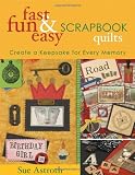 Astroth, Sue: Fast, Fun & Easy Scrapbook Quilts: Create a Keepsake for Every Memory Astroth, Sue: Fast, Fun & Easy Scrapbook Quilts: Create a Keepsake for Every Memory