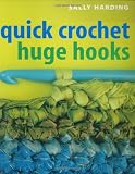 Harding, Sally: Quick Crochet: Huge Hooks Harding, Sally: Quick Crochet: Huge Hooks