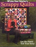 Hawley, Mµliss Rae: M'Liss Rae Hawley's Scrappy Quilts: Let the Fabric Tell Your Story Hawley, Mµliss Rae: M'Liss Rae Hawley's Scrappy Quilts: Let the Fabric Tell Your Story