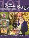 Hawley, M¦liss Rae: 101 Fabulous Fat-Quarter Bags with M'Liss Rae Hawley: 10 Projects for Totes & Purses- Ideas for Embellishments, Trim, Embroidery & Beads- Stylish Finishes - Handles & Closures Hawley, M¦liss Rae: 101 Fabulous Fat-Quarter Bags with M'Liss Rae Hawley: 10 Projects for Totes & Purses- Ideas for Embellishments, Trim, Embroidery & Beads- Stylish Finishes - Handles & Closures