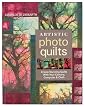 Artistic Photo Quilts: Create Stunning Quilts with Your Camera, Computer & Cloth